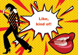picture of women and lips with an air bubble with words in it that say"Like, kind of"